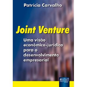 JOINT VENTURE - UMA VISAO ECONOMICA-JURIDICA PARA O DESENVOLVIMENTO EMPRESARIAL
