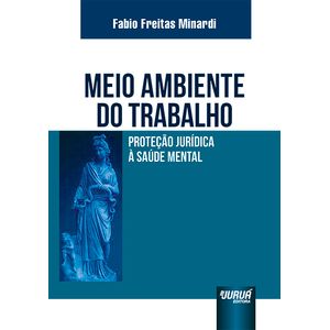 MEIO AMBIENTE DO TRABALHO - PROTECAO JURIDICA A SAUDE MENTAL
