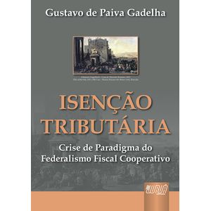 ISENCAO TRIBUTARIA - CRISE DE PARADIGMA DO FEDERALISMO FISCAL COOPERATIVO