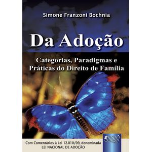 DA ADOCAO - CATEGORIAS, PARADIGMAS E PRATICAS DO DIREITO DE FAMILIA