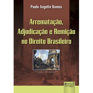 ARREMATACAO, ADJUDICACAO E REMICAO NO DIREITO BRASILEIRO