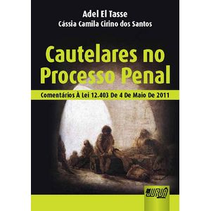 CAUTELARES NO PROCESSO PENAL - COMENTARIOS A LEI 12.403/11