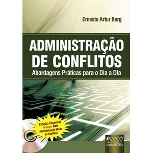 ADMINISTRACAO DE CONFLITOS - ABORDAGENS PRATICAS PARA O DIA A DIA