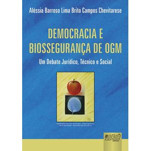 DEMOCRACIA E BIOSSEGURANCA DE OGM - UM DEBATE JURIDICO, TECNICO E SOCIAL
