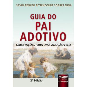 GUIA DO PAI ADOTIVO - ORIENTACOES PARA UMA ADOCAO FELIZ