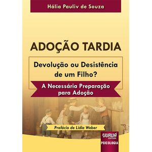ADOCAO TARDIA - DEVOLUCAO OU DESISTENCIA DE UM FILHO?