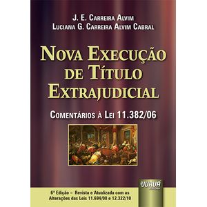 NOVA EXECUCAO DE TITULO EXTRAJUDICIAL - COMENTARIOS A LEI 11.382/06