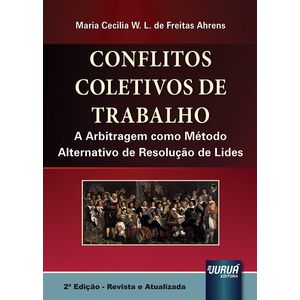 CONFLITOS COLETIVOS DE TRABALHO - A ARBITRAGEM COMO METODO ALTERNATIVO DE RESOLUCAO DE LIDES