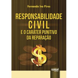 RESPONSABILIDADE CIVIL E O CARATER PUNITIVO DA REPARACAO