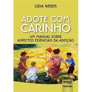 ADOTE COM CARINHO - UM MANUAL SOBRE ASPECTOS ESSENCIAS DA ADOCAO