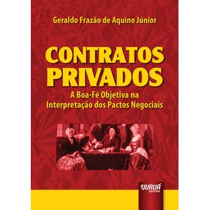 CONTRATOS PRIVADOS - A BOA FE OBJETIVA NA INTERPRETACAO DOS PACTOS NEGOCIAIS