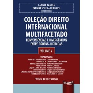 COLECAO DIREITO INTERNACIONAL MULTIFACETADO - CONVERGENCIAS E DIVERGENCIAS ENTRE ORDENS JURIDICAS - V05
