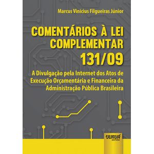 COMENTARIOS A LEI COMPLEMENTAR 131/09 - A DIVULGACAO PELA INTERNET DOS ATOS DE EXECUCAO ORCAMENTO E FINANCEIRA