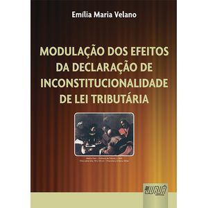 MODULACAO DOS EFEITOS DA DECLARACAO DE INCONSTITUCIONALIDADE DE LEI TRIBUTARIA