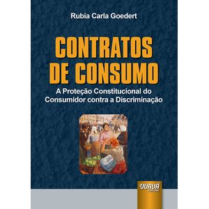 CONTRATOS DE CONSUMO - A PROTECAO CONSTITUCIONAL DO CONSUMIDOR CONTRA A DISCRIMINACAO