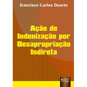 ACAO DE INDENIZACAO POR DESAPROPRIACAO INDIRETA