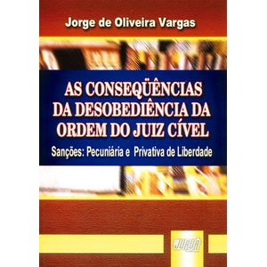 CONSEQUENCIAS DA DESOBEDIENCIA DA ORDEM DO JUIZ CIVEL, A - 2ª TIRAGEM