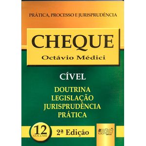 CHEQUE - PRATICA, PROCESSO E JURISPRUDENCIA V12
