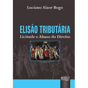 ELISAO TRIBUTARIA - LICITUDE E ABUSO DO DIREITO