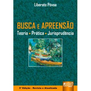 BUSCA E APREENSAO - TEORIA - PRATICA - JURISPRUDENCIA