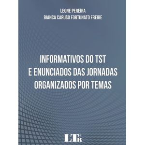 INFORMATIVOS DO TST E ENUNCIADOS DAS JORNADAS ORGANIZADOS POR TEMAS