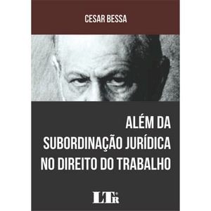 ALEM DA SUBORDINACAO JURIDICA NO DIREITO DO TRABALHO