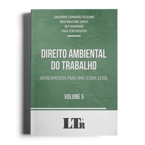 DIREITO AMBIENTAL DO TRABALHO V05 - APONTAMENTOS PARA UMA TEORIA GERAL