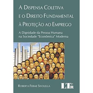 DISPENSA COLETIVA E O DIREITO FUNDAMENTAL A PROTECAO AO EMPREGO, A