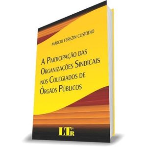 PARTICIPACAO DAS ORGANIZACOES SINDICAIS NOS COLEGIADOS DE ORGAOS PUBLICOS, A