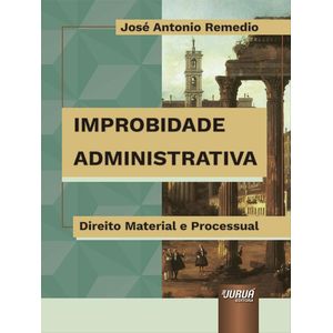 IMPROBIDADE ADMINISTRATIVA - DIREITO MATERIAL E PROCESSUAL