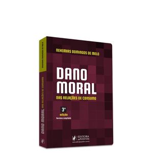 DANO MORAL NAS RELACOES DE CONSUMO - DOUTRINA E JURISPRUDENCIA