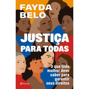 JUSTICA PARA TODAS - O QUE TODA MULHER DEVE SABER PARA GARANTIR SEUS DIREITOS