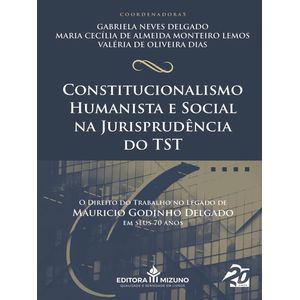 CONSTITUCIONALISMO HUMANISTA E SOCIAL NA JURISPRUDENCIA DO TST