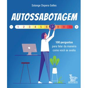 AUTOSSABOTAGEM - 100 PERGUNTAS PARA FALAR DA MANEIRA COMO VOCE SE AVALIA