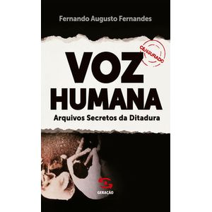 VOZ HUMANA: ARQUIVOS SECRETOS DA DITADURA