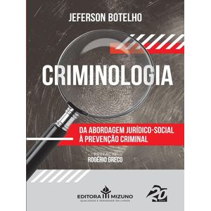 CRIMINOLOGIA - DA ABORDAGEM JURIDICO SOCIAL A PREVENCAO CRIMINAL