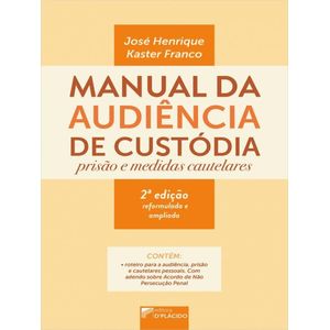 MANUAL DE AUDIENCIA DE CUSTODIA: PRISAO E MEDIDAS CAUTELARES