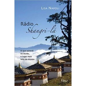 RADIO SHANGRI-LA - O QUE APRENDI NO BUTAO, LUGAR MAIS FELIZ DO MUNDO