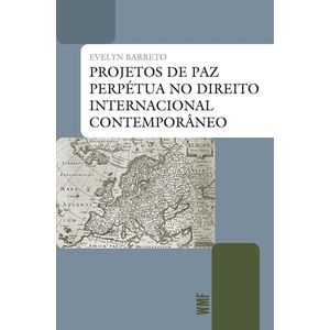 PROJETOS DE PAZ PERPETUA NO DIREITO INTERNACIONAL CONTEMPORANEO