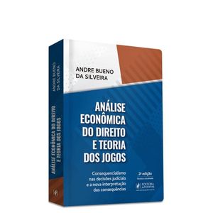 ANALISE ECONOMICA DO DIREITO E TEORIA DOS JOGOS - CONSEQUENCIALISMO NAS DECISOES JUDICIAIS