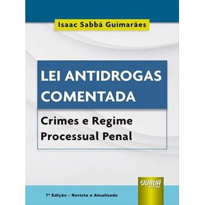 LEI ANTIDROGAS COMENTADA - CRIMES E REGIME PROCESSUAL PENAL