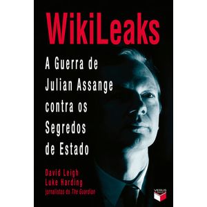 WIKILEAKS - A GUERRA DE JULIAN ASSANGE CONTRA OS SEGREDOS DE ESTADO