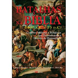 BATALHAS NA BIBLIA - 1400 AC A 73 DC - CONFLITOS MILITARES E RELIGIOSOS