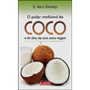 PODER MEDICINAL DO COCO E DO OLEO DE COCO EXTRA-VIRGEM, O