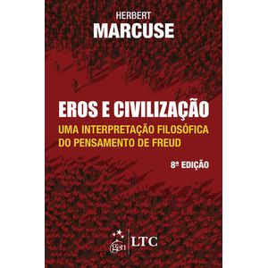 EROS E CIVILIZACAO - UMA INTERPRETACAO FILOSOFICA DO PENSAMENTO DE FREUD