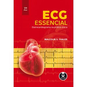 ECG ESSENCIAL - ELETROCARDIOGRAMA NA PRATICA DIARIA