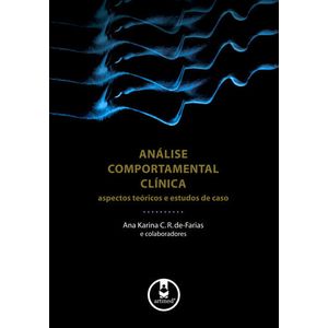ANALISE COMPORTAMENTAL CLINICA - ASPECTOS TEORICOS E ESTUDO DE CASO