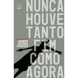 NUNCA HOUVE TANTO FIM COMO AGORA