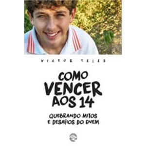 COMO VENCER AOS 14 - QUEBRANDO MITOS E DESAFIOS DO ENEM