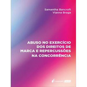ABUSO NO EXERCICIO DOS DIREITOS DE MARCA E REPERCUSSOES NA CONCORRENCIA